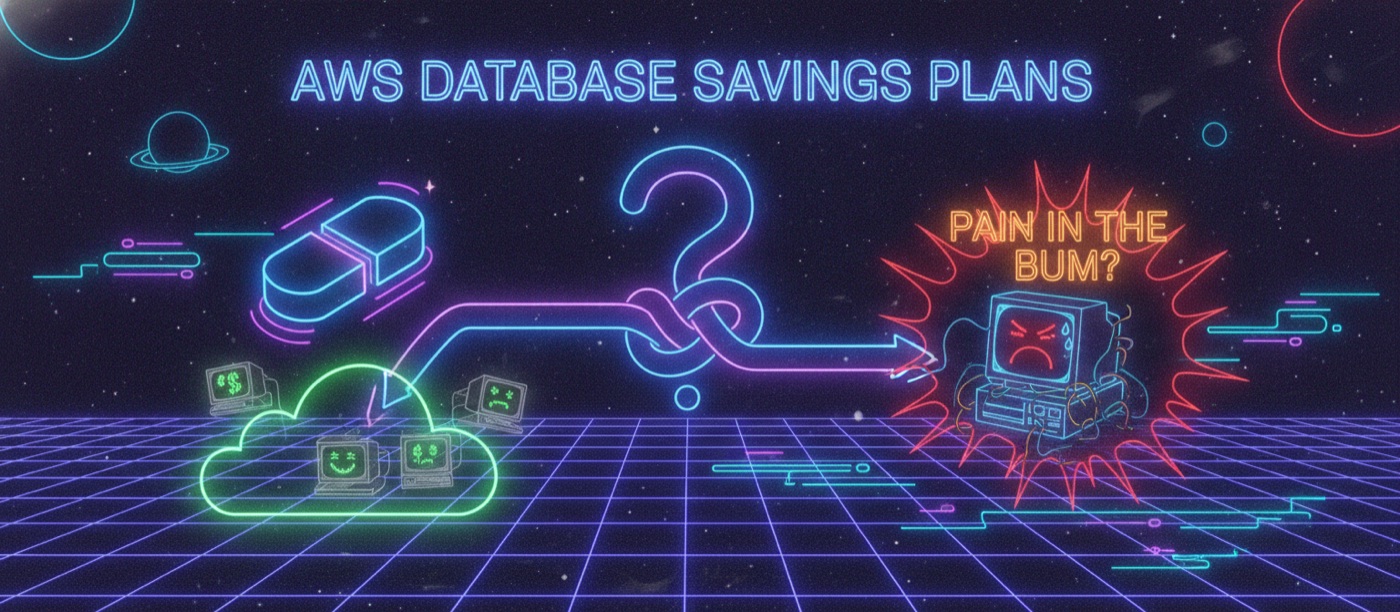 Neon sign asking whether AWS Database Savings Plans are a pain in the bum